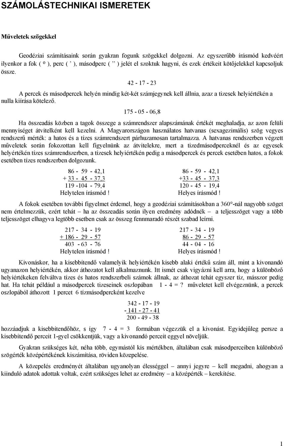 42-17 - 23 A percek és másodpercek helyén mindig két-két számjegynek kell állnia, azaz a tizesek helyiértékén a nulla kiírása kötelező.