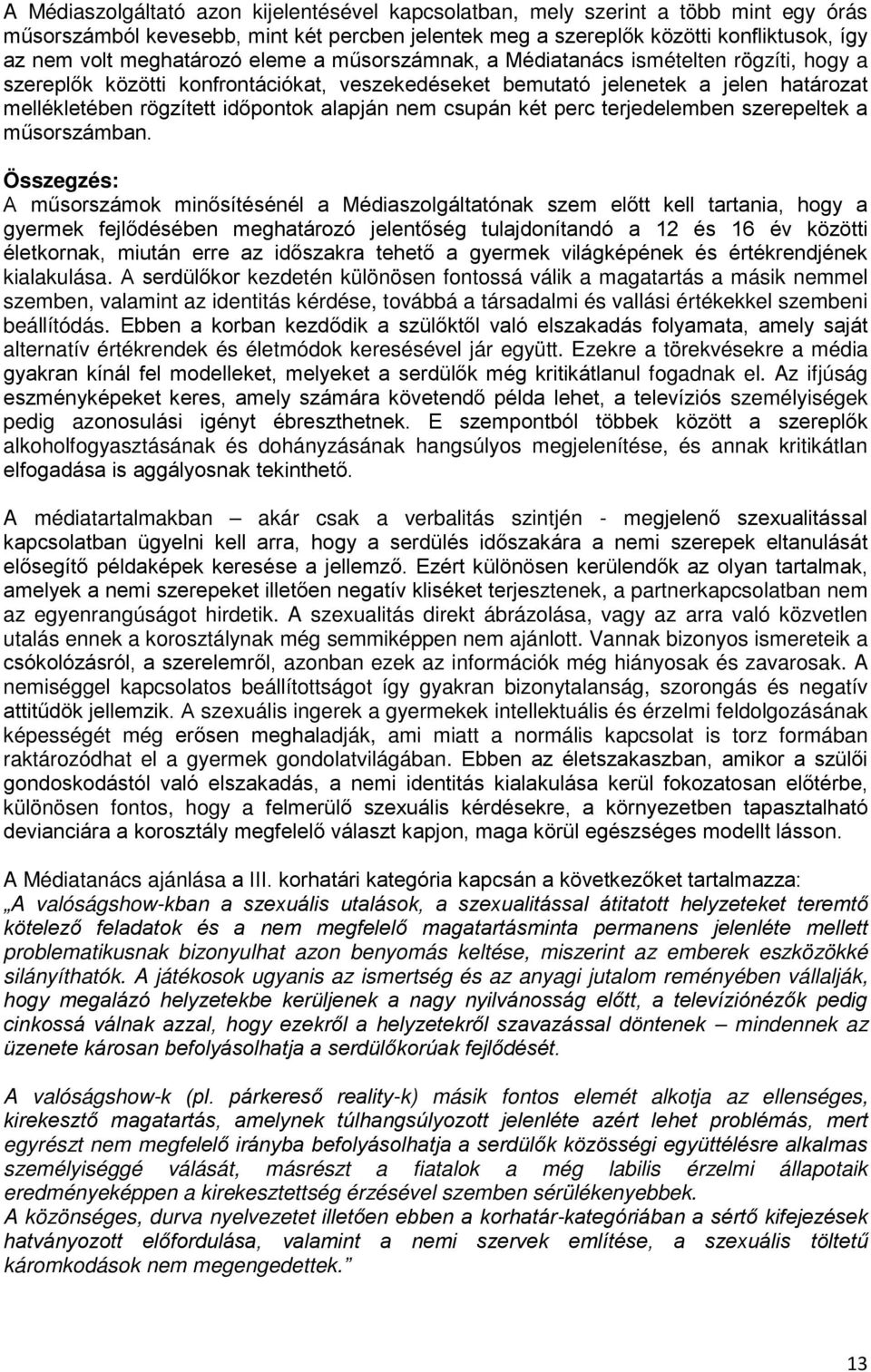 alapján nem csupán két perc terjedelemben szerepeltek a műsorszámban.