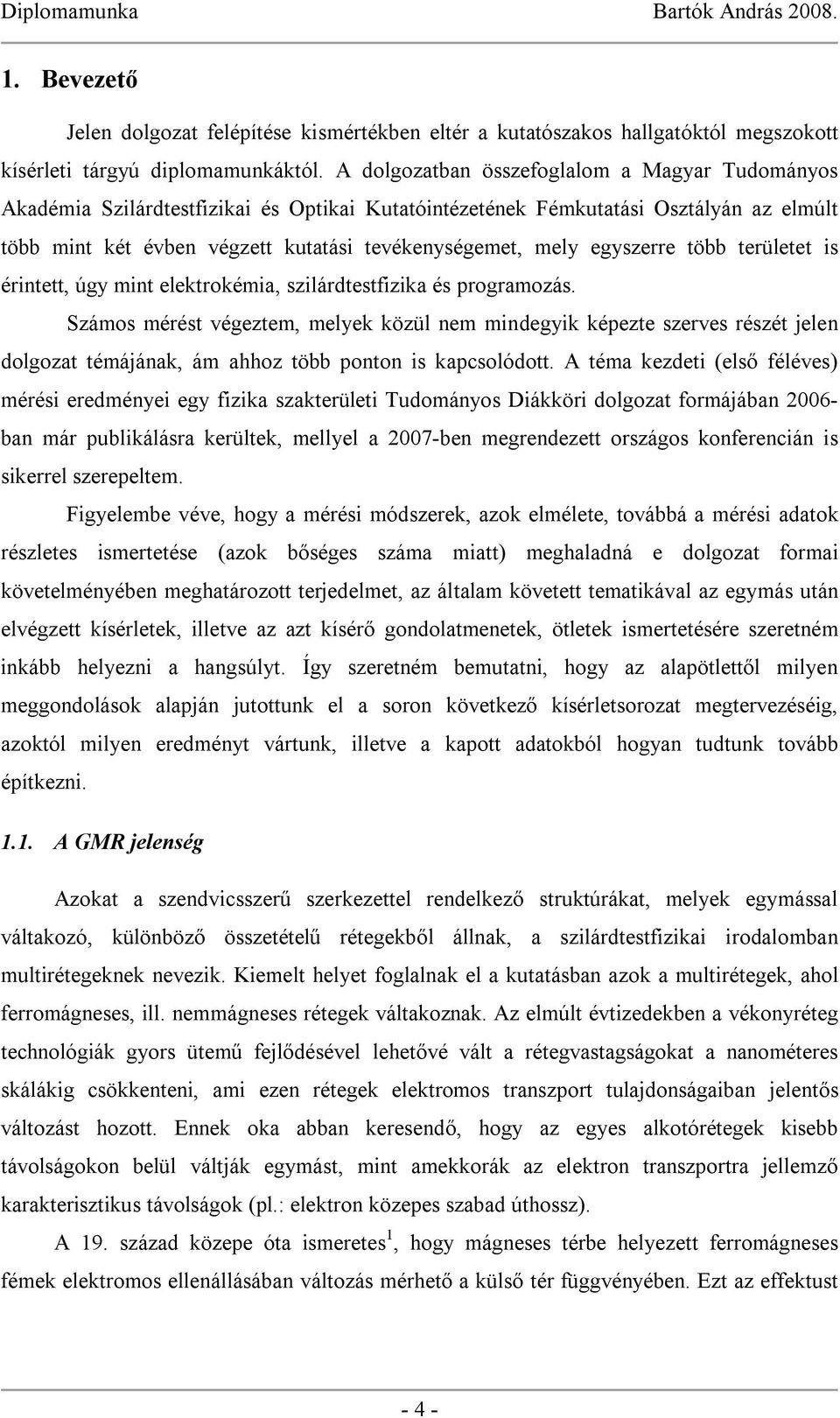egyszerre több területet is érintett, úgy mint elektrokémia, szilárdtestfizika és programozás.