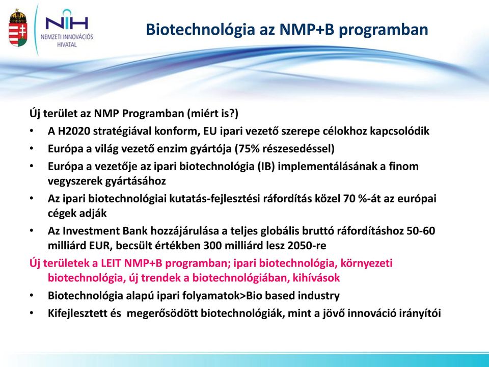 a finom vegyszerek gyártásához Az ipari biotechnológiai kutatás-fejlesztési ráfordítás közel 70 %-át az európai cégek adják Az Investment Bank hozzájárulása a teljes globális bruttó ráfordításhoz