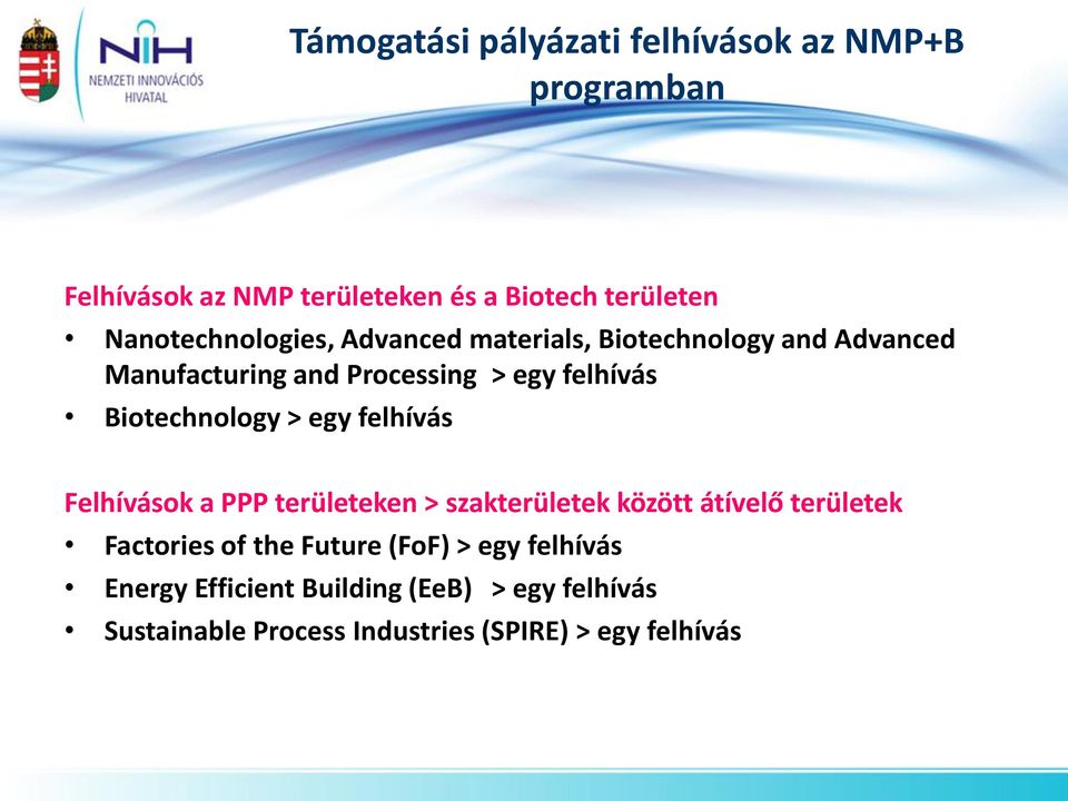 Biotechnology > egy felhívás Felhívások a PPP területeken > szakterületek között átívelő területek Factories of