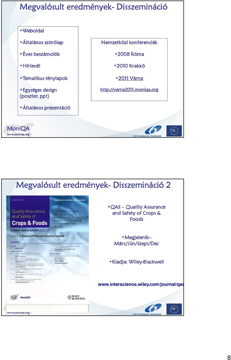 org Általános prezentáció 15 Megvalósult eredmények- Disszemináció 2 QAS Quality Assurance and Safety of Crops &