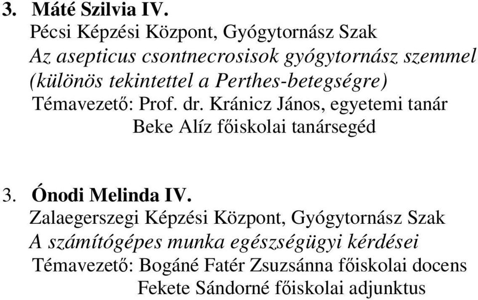 Témavezető: Prof. dr. Kránicz János, egyetemi tanár Beke Alíz főiskolai tanársegéd 3.