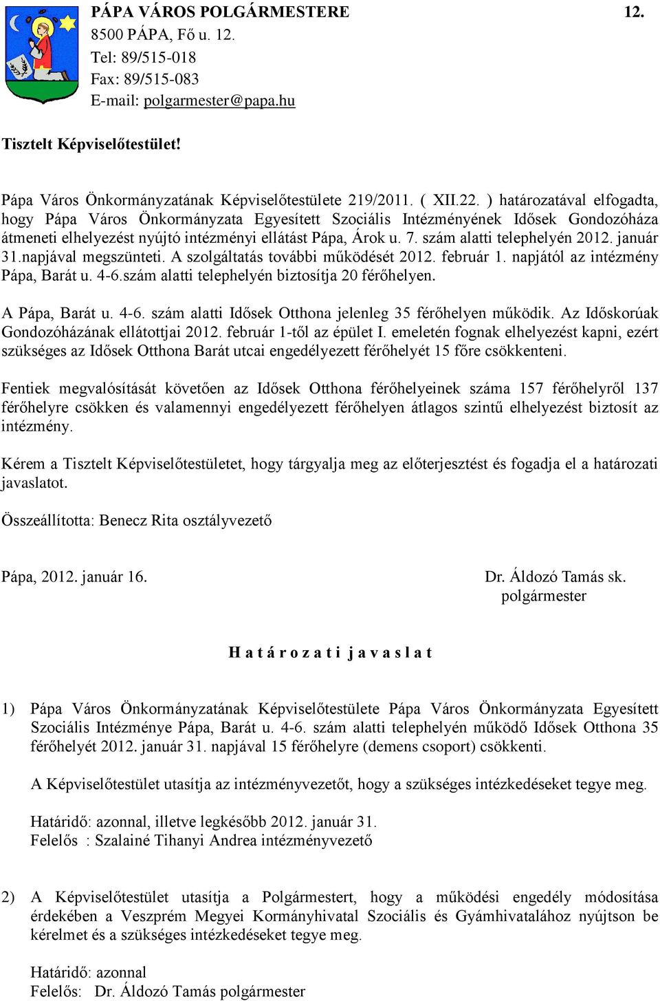 szám alatti telephelyén 2012. január 31.napjával megszünteti. A szolgáltatás további működését 2012. február 1. napjától az intézmény Pápa, Barát u. 4-6.