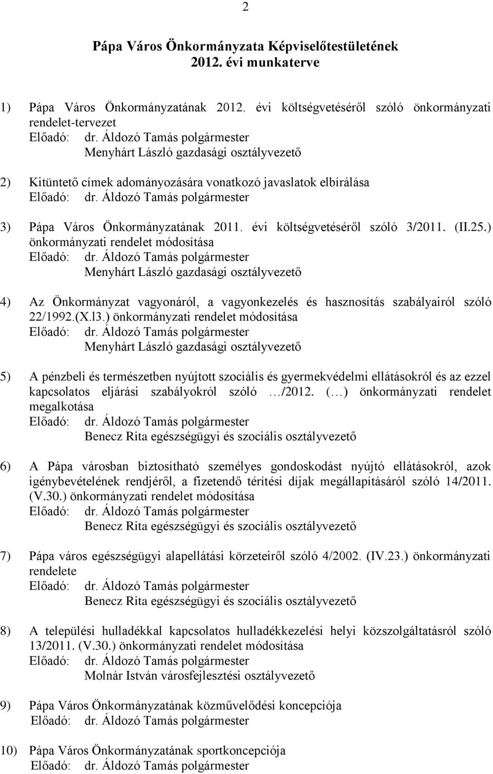 (II.25.) önkormányzati rendelet módosítása 4) Az Önkormányzat vagyonáról, a vagyonkezelés és hasznosítás szabályairól szóló 22/1992.(X.l3.