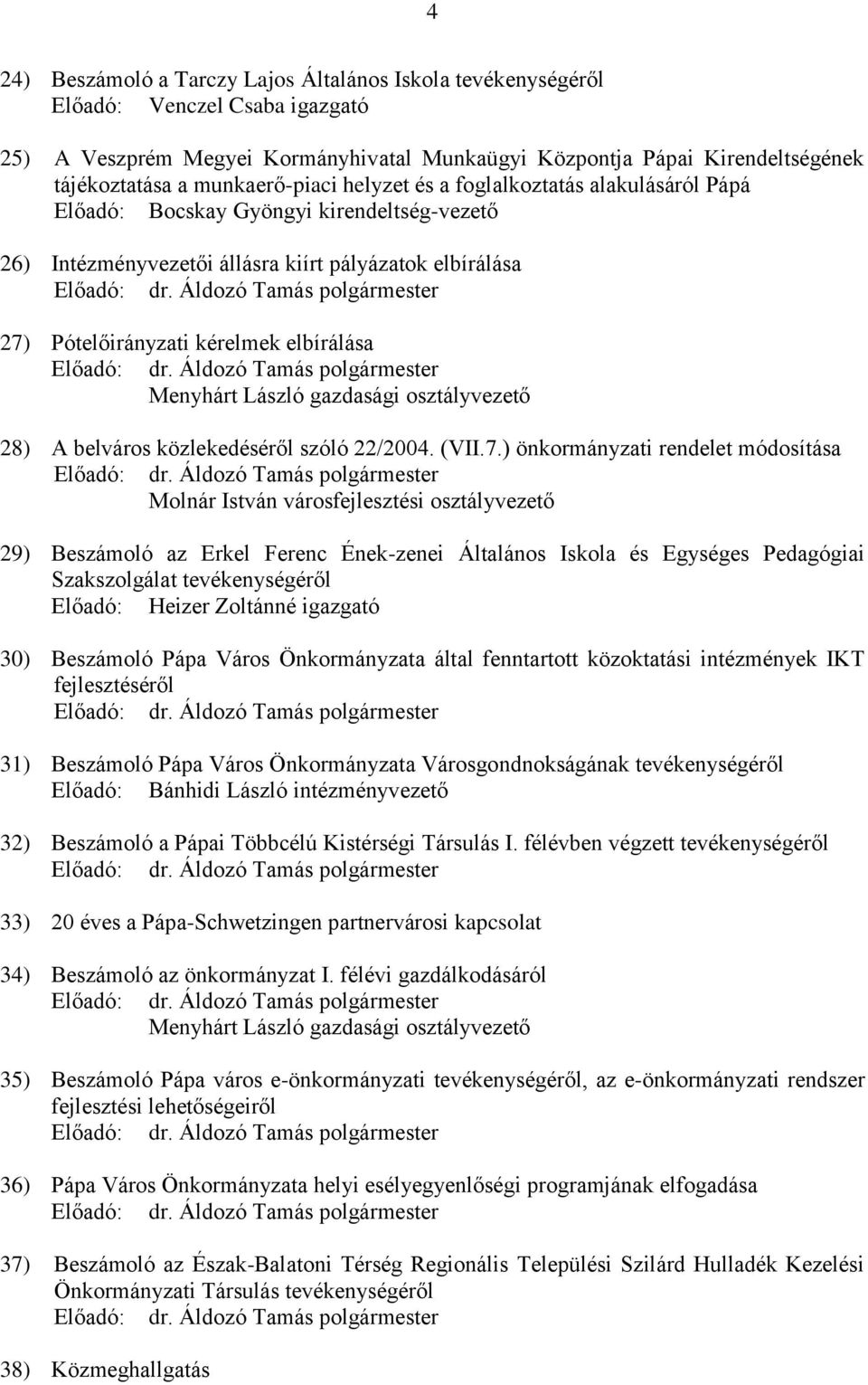 elbírálása 28) A belváros közlekedéséről szóló 22/2004. (VII.7.
