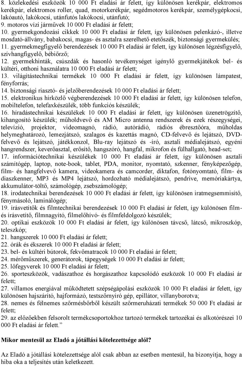 gyermekgondozási cikkek 10 000 Ft eladási ár felett, így különösen pelenkázó-, illetve mosdató-állvány, babakocsi, magas- és asztalra szerelhető etetőszék, biztonsági gyermekülés; 11.