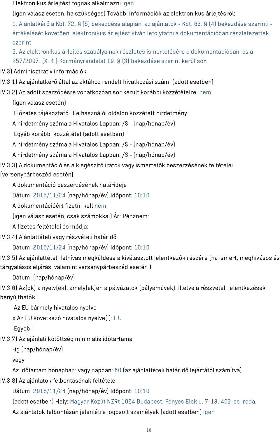 Az elektronikus árlejtés szabályainak részletes ismertetésére a dokumentációban, és a 257/2007. (X. 4.) Kormányrendelet 19. (3)