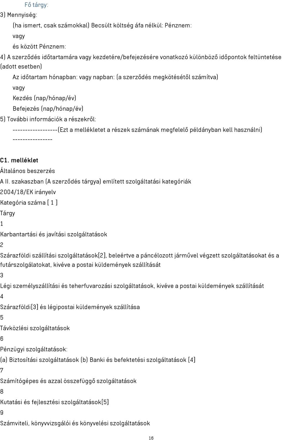 ------------------(Ezt a mellékletet a részek számának megfelelő példányban kell használni) ---------------- C1. melléklet Általános beszerzés A II.