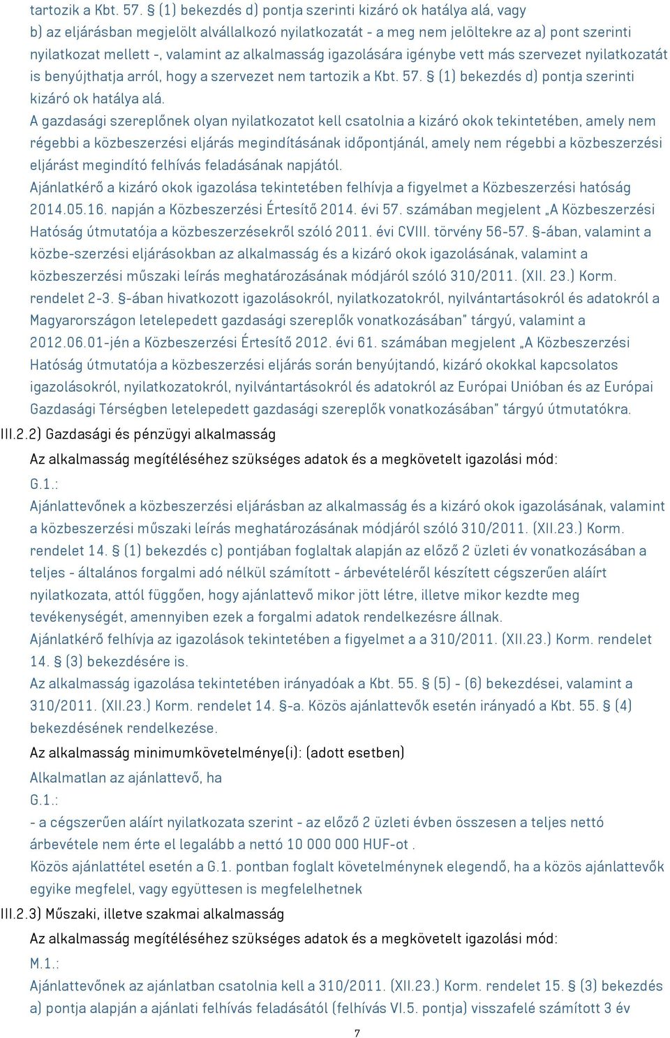 alkalmasság igazolására igénybe vett más szervezet nyilatkozatát is benyújthatja arról, hogy a szervezet nem  (1) bekezdés d) pontja szerinti kizáró ok hatálya alá.