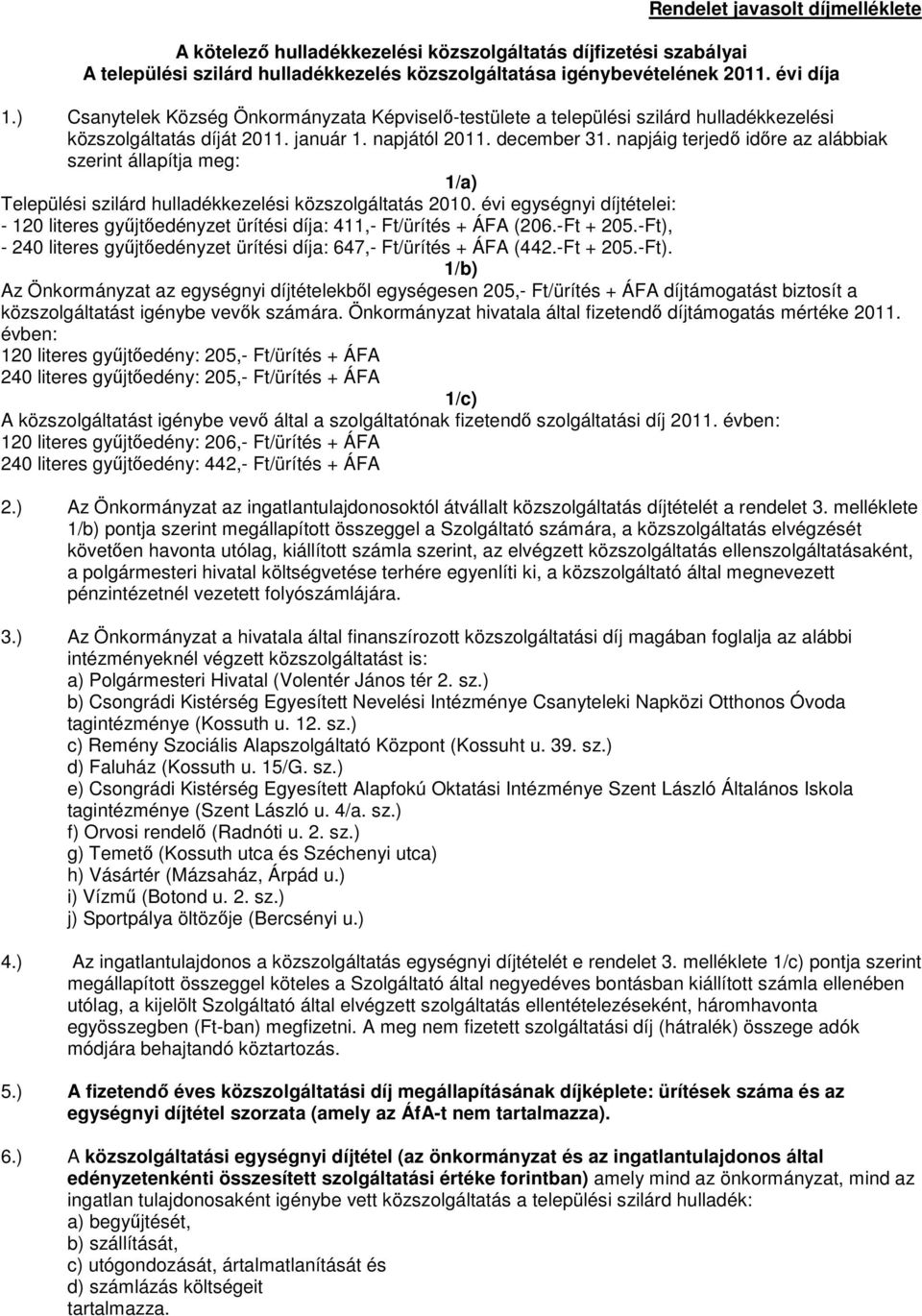 napjáig terjedő időre az alábbiak szerint állapítja meg: 1/a) Települési szilárd hulladékkezelési közszolgáltatás 2010.