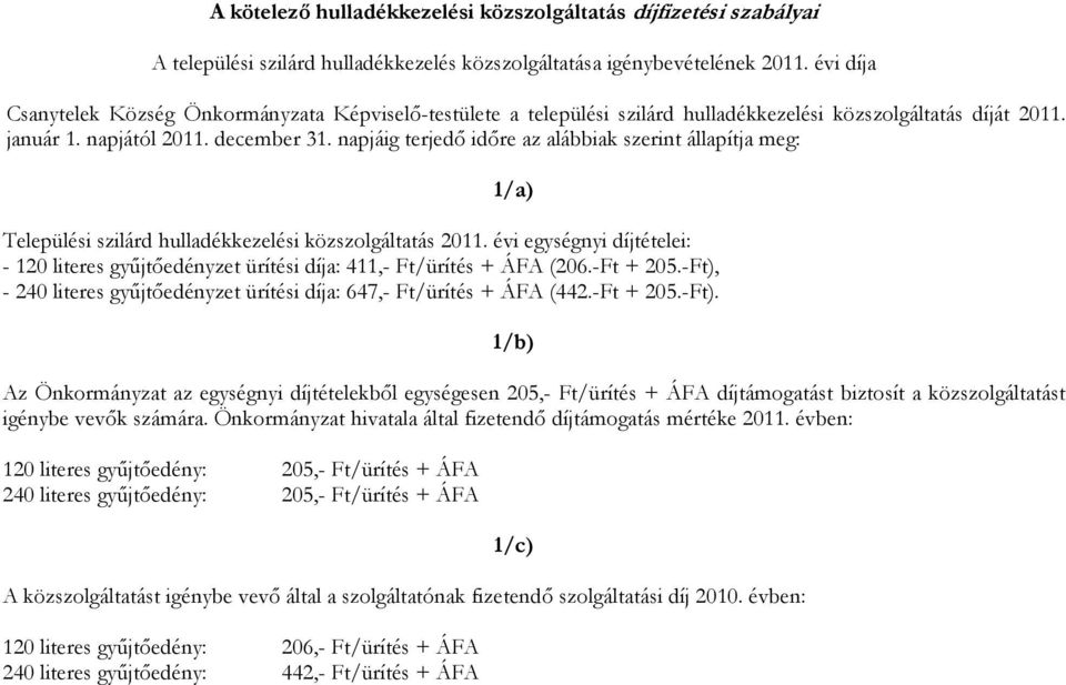 napjáig terjedő időre az alábbiak szerint állapítja meg: 1/a) Települési szilárd hulladékkezelési közszolgáltatás 2011.