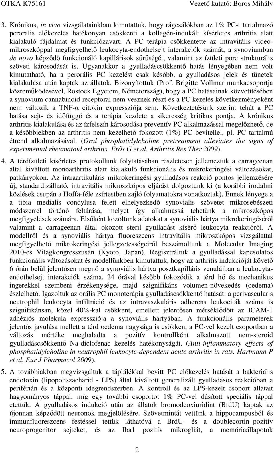 A PC terápia csökkentette az intravitális videomikroszkóppal megfigyelhető leukocyta-endothelsejt interakciók számát, a synoviumban de novo képződő funkcionáló kapillárisok sűrűségét, valamint az