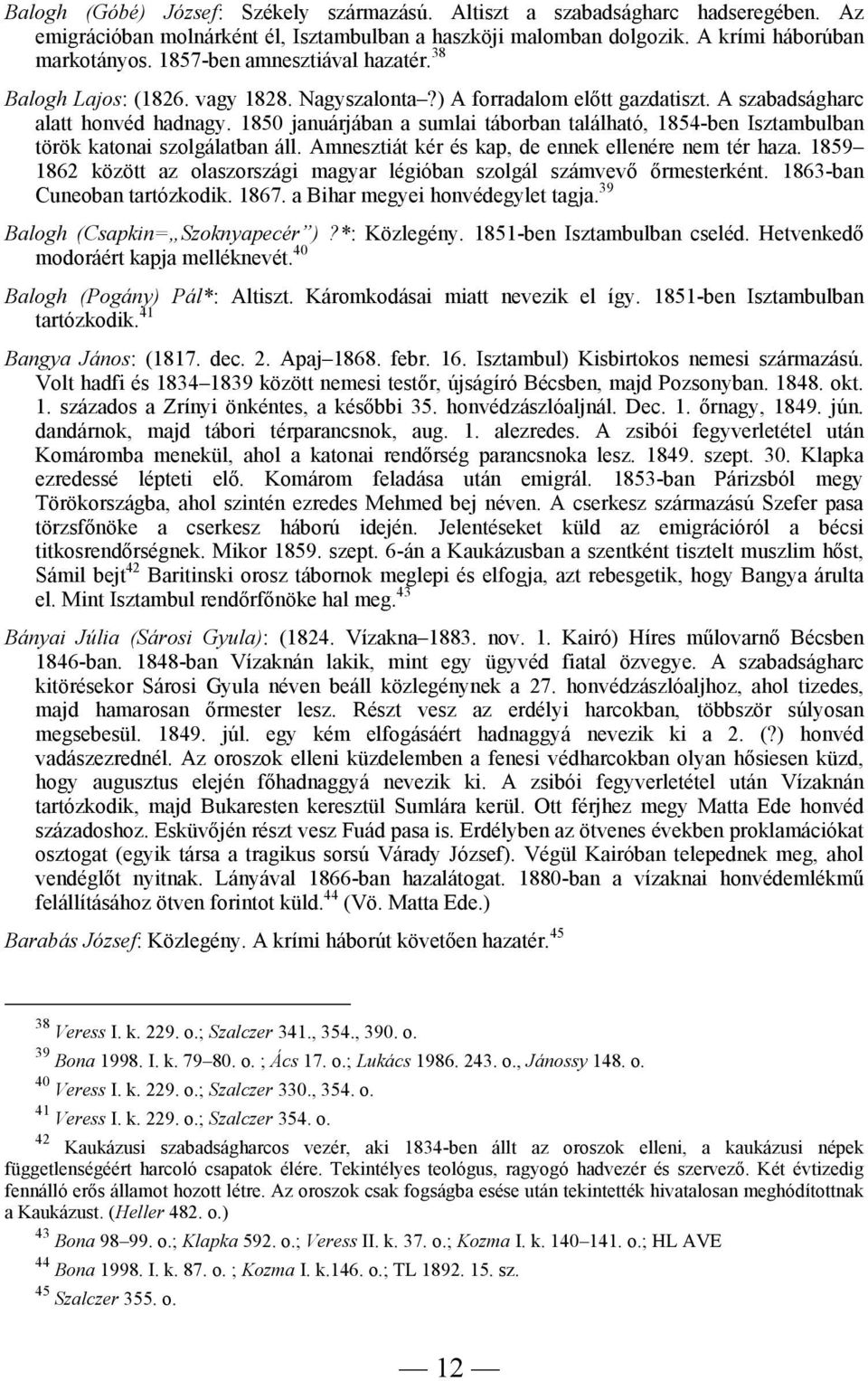 1850 januárjában a sumlai táborban található, 1854-ben Isztambulban török katonai szolgálatban áll. Amnesztiát kér és kap, de ennek ellenére nem tér haza.