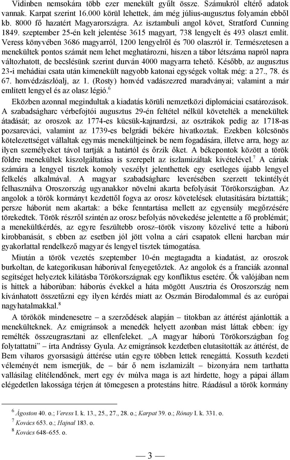Természetesen a menekültek pontos számát nem lehet meghatározni, hiszen a tábor létszáma napról napra változhatott, de becslésünk szerint durván 4000 magyarra tehető.