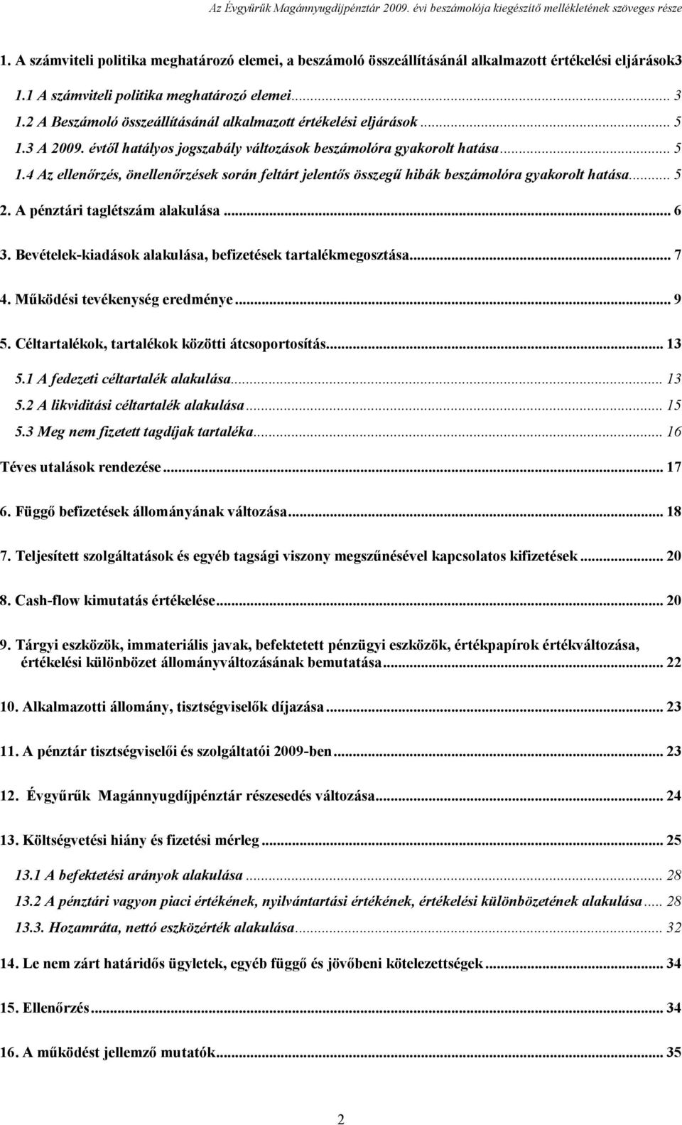 .. 5 2. A pénztári taglétszám alakulása... 6 3. Bevételek-kiadások alakulása, befizetések tartalékmegosztása... 7 4. Működési tevékenység eredménye... 9 5.