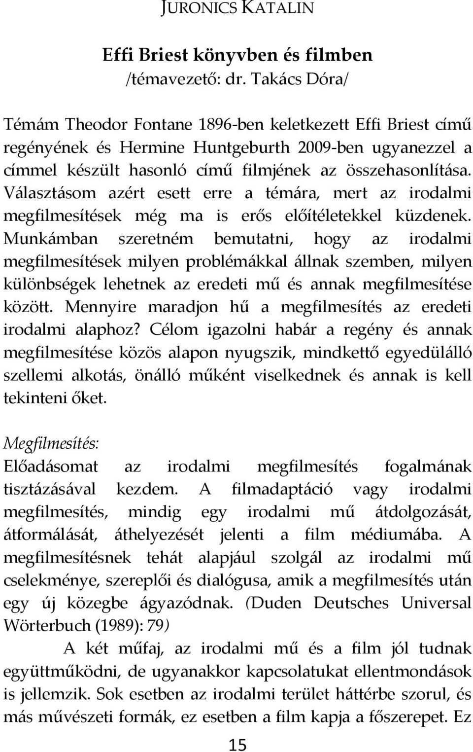 V{laszt{som azért esett erre a tém{ra, mert az irodalmi megfilmesítések még ma is erős előítéletekkel küzdenek.