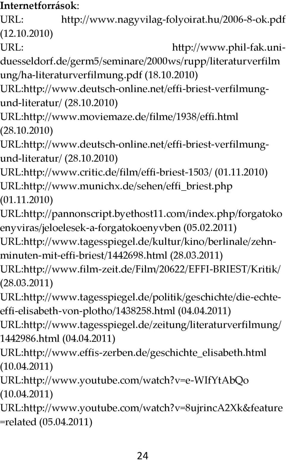 de/film/effi-briest-1503/ (01.11.2010) URL:http://www.munichx.de/sehen/effi_briest.php (01.11.2010) URL:http://pannonscript.byethost11.com/index.