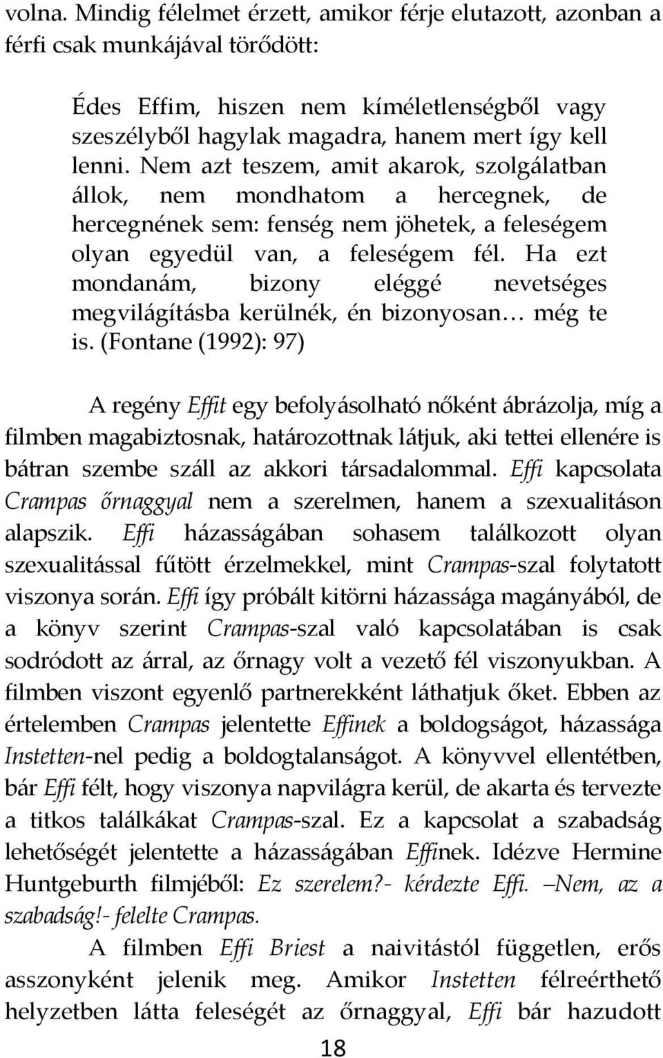 Ha ezt mondan{m, bizony eléggé nevetséges megvil{gít{sba kerülnék, én bizonyosan< még te is.