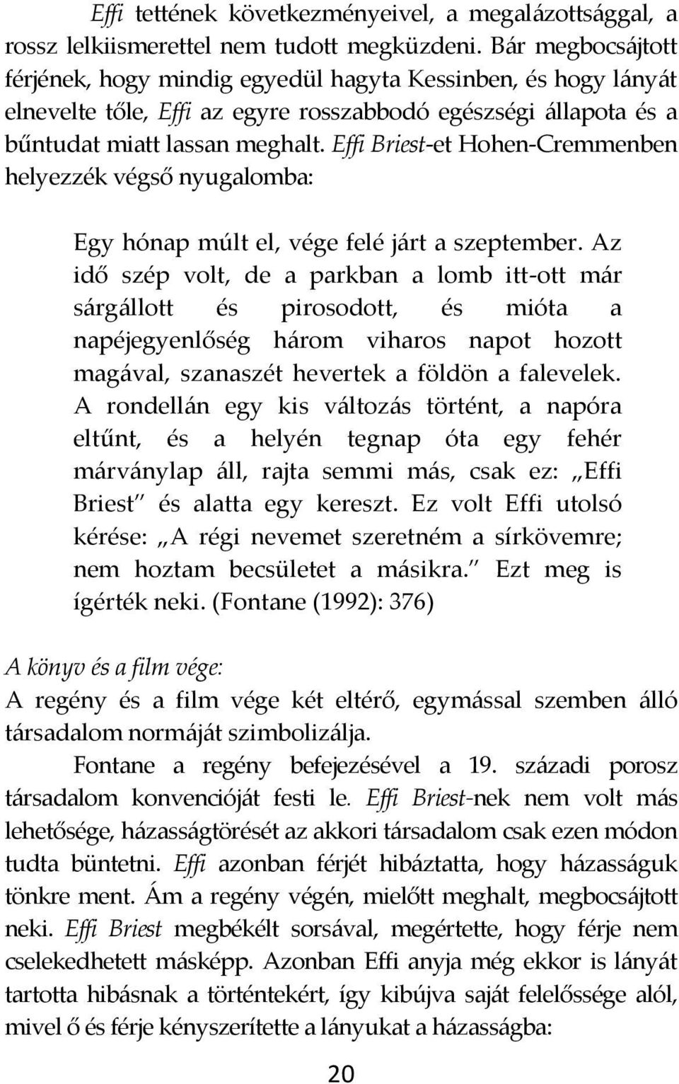 Effi Briest-et Hohen-Cremmenben helyezzék végső nyugalomba: Egy hónap múlt el, vége felé j{rt a szeptember.