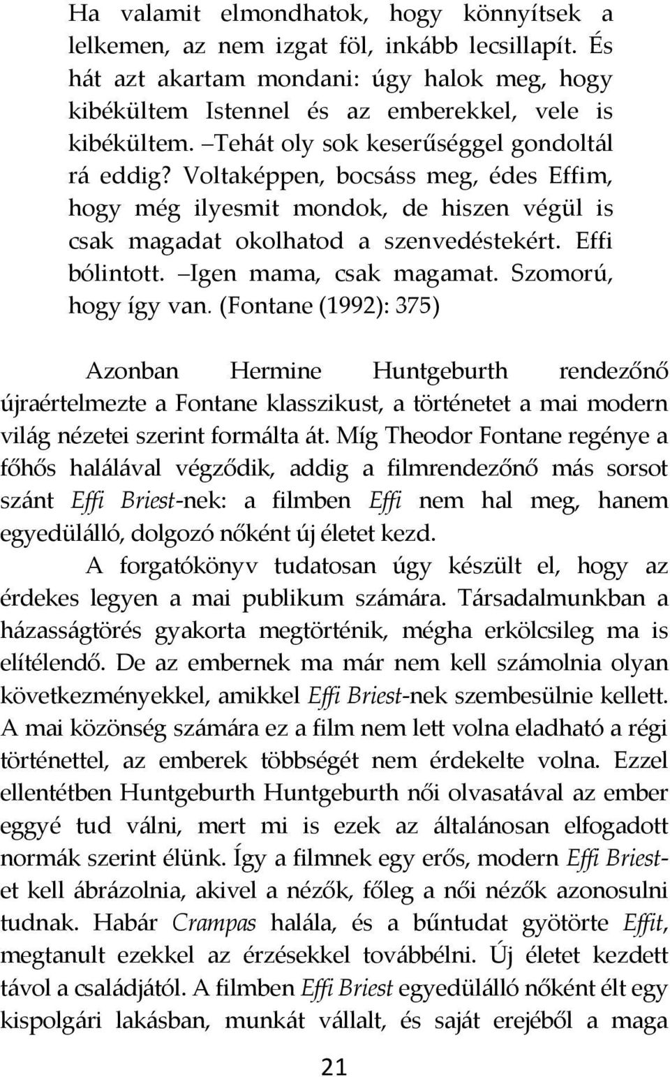 Igen mama, csak magamat. Szomorú, hogy így van.