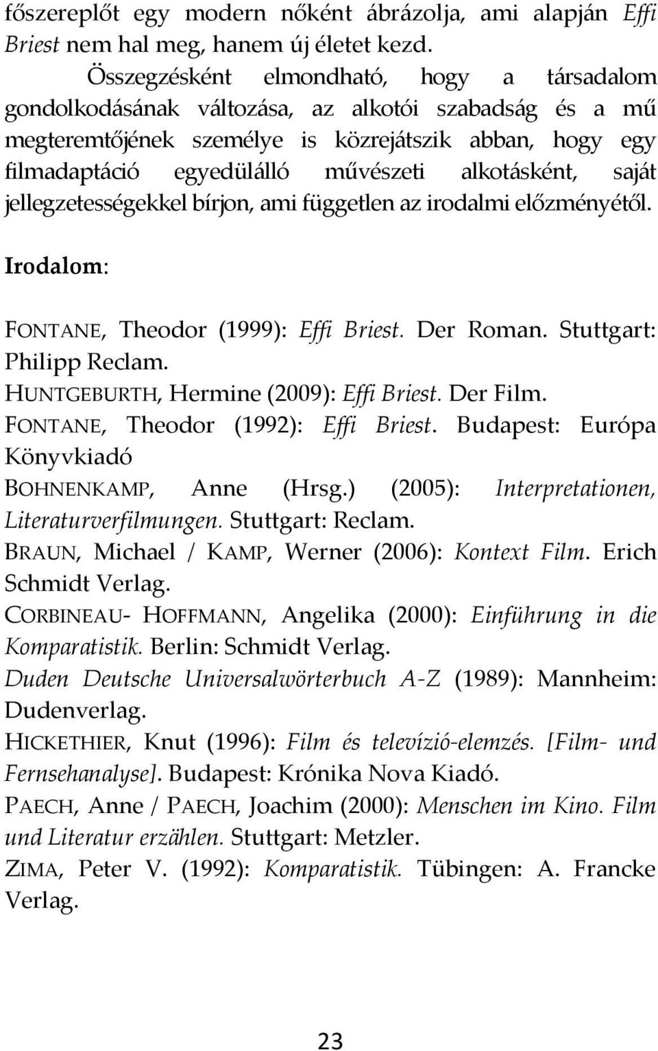 alkot{sként, saj{t jellegzetességekkel bírjon, ami független az irodalmi előzményétől. Irodalom: FONTANE, Theodor (1999): Effi Briest. Der Roman. Stuttgart: Philipp Reclam.
