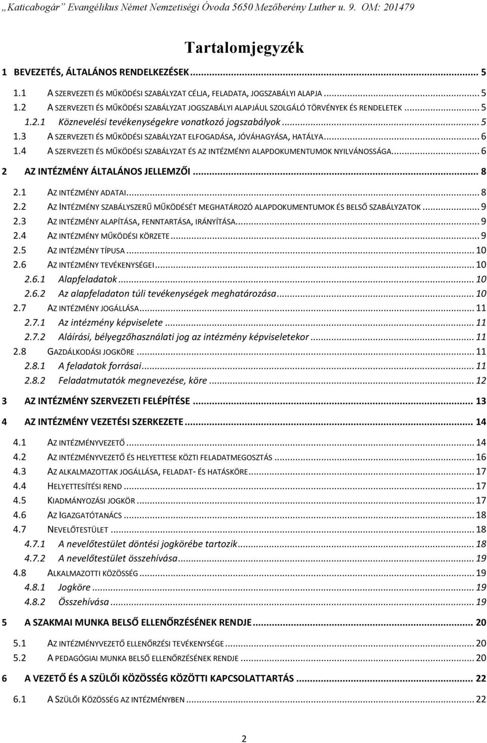 4 A SZERVEZETI ÉS MŰKÖDÉSI SZABÁLYZAT ÉS AZ INTÉZMÉNYI ALAPDOKUMENTUMOK NYILVÁNOSSÁGA... 6 2 AZ INTÉZMÉNY ÁLTALÁNOS JELLEMZŐI... 8 2.