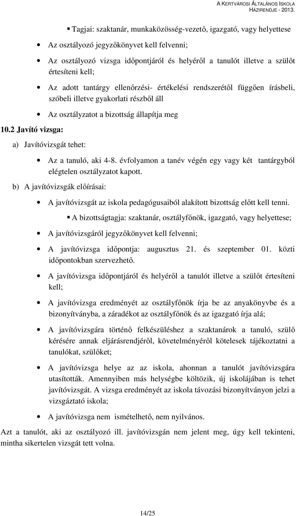 tehet: Az a tanuló, aki 4-8. évfolyamon a tanév végén egy vagy két tantárgyból elégtelen osztályzatot kapott.