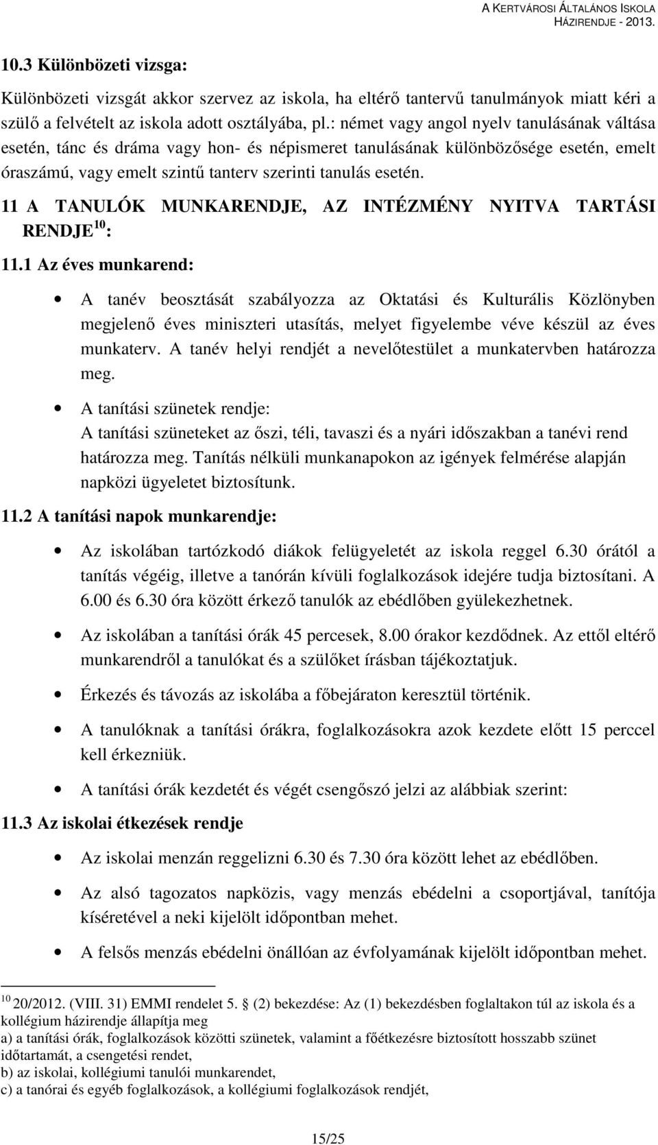 11 A TANULÓK MUNKARENDJE, AZ INTÉZMÉNY NYITVA TARTÁSI RENDJE 10 : 11.