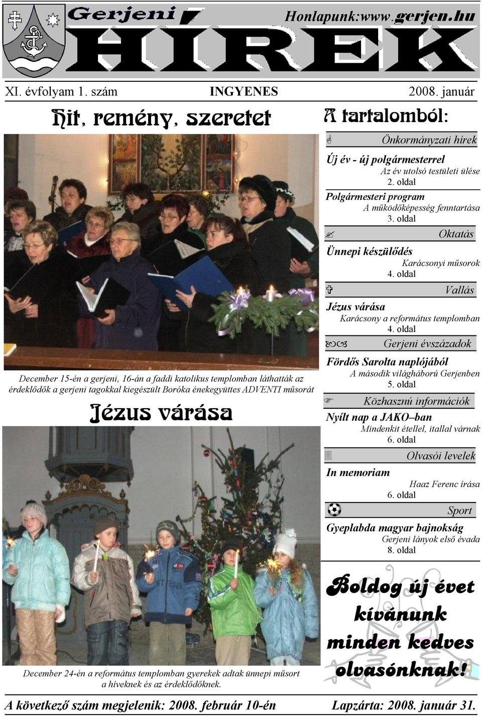 December 24-én a református templomban gyerekek adtak ünnepi mősort a híveknek és az érdeklıdıknek. tartalomból: Új év - új polgármesterrel z év utolsó testületi ülése 2.
