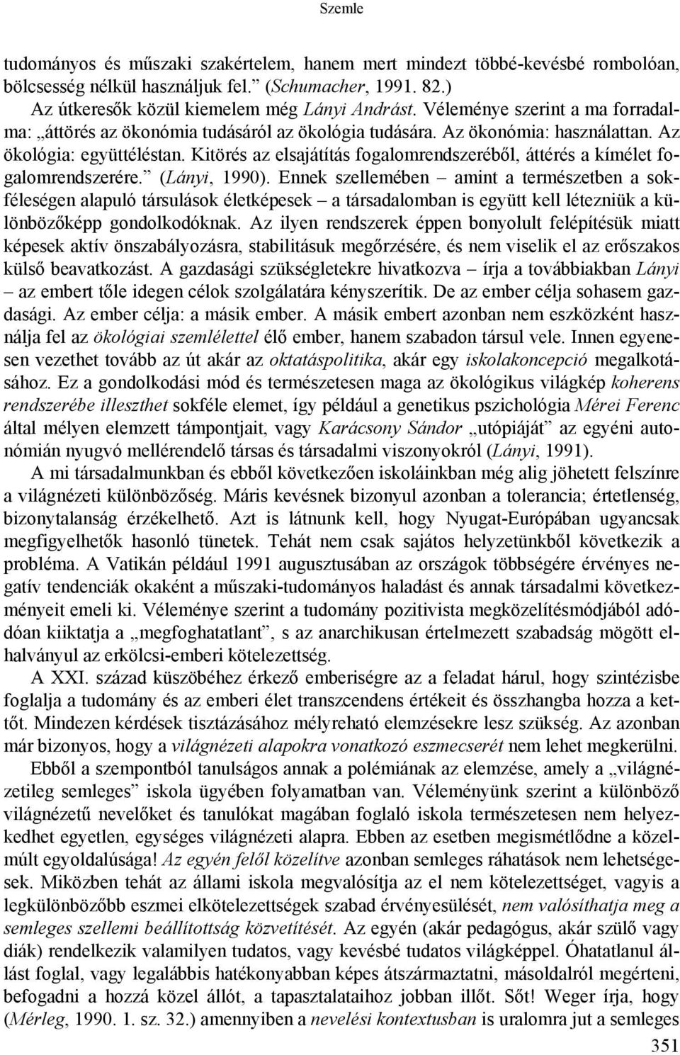 Kitörés az elsajátítás fogalomrendszeréből, áttérés a kímélet fogalomrendszerére. (Lányi, 1990).