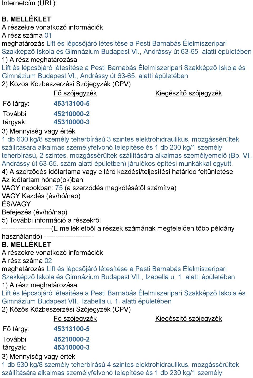 alatti épületében 1) A rész meghatározása Lift és lépcsőjáró létesítése a Pesti Barnabás Élelmiszeripari Szakképző Iskola és Gimnázium Budapest VI.