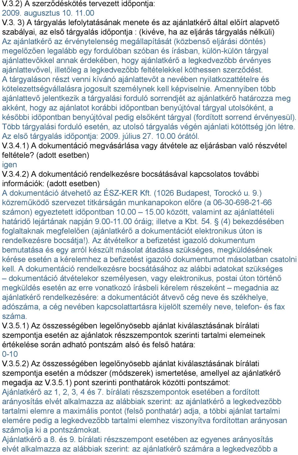 ajánlattevőkkel annak érdekében, hogy ajánlatkérő a legkedvezőbb érvényes ajánlattevővel, illetőleg a legkedvezőbb feltételekkel köthessen szerződést.