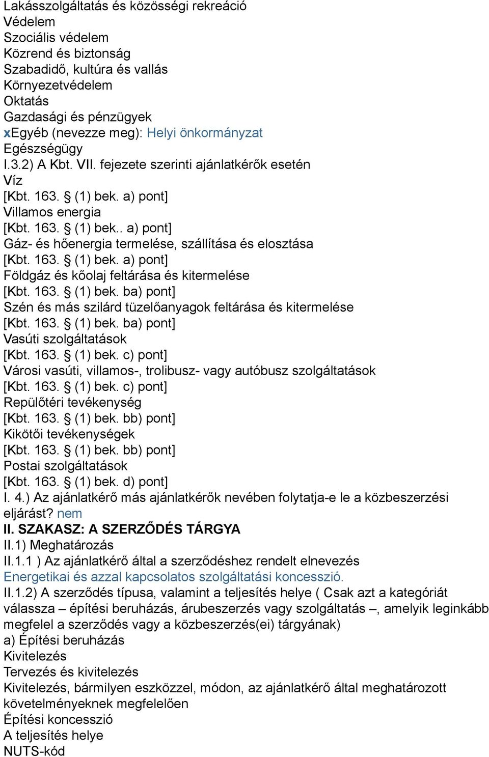 163. (1) bek. a) pont] Földgáz és kőolaj feltárása és kitermelése [Kbt. 163. (1) bek. ba) pont] Szén és más szilárd tüzelőanyagok feltárása és kitermelése [Kbt. 163. (1) bek. ba) pont] Vasúti szolgáltatások [Kbt.