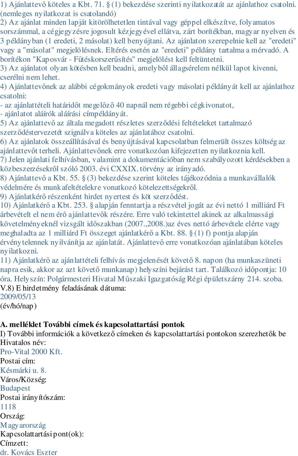 magyar nyelven és 3 példányban (1 eredeti, 2 másolat) kell benyújtani. Az ajánlaton szerepelnie kell az "eredeti" vagy a "másolat" megjelölésnek.