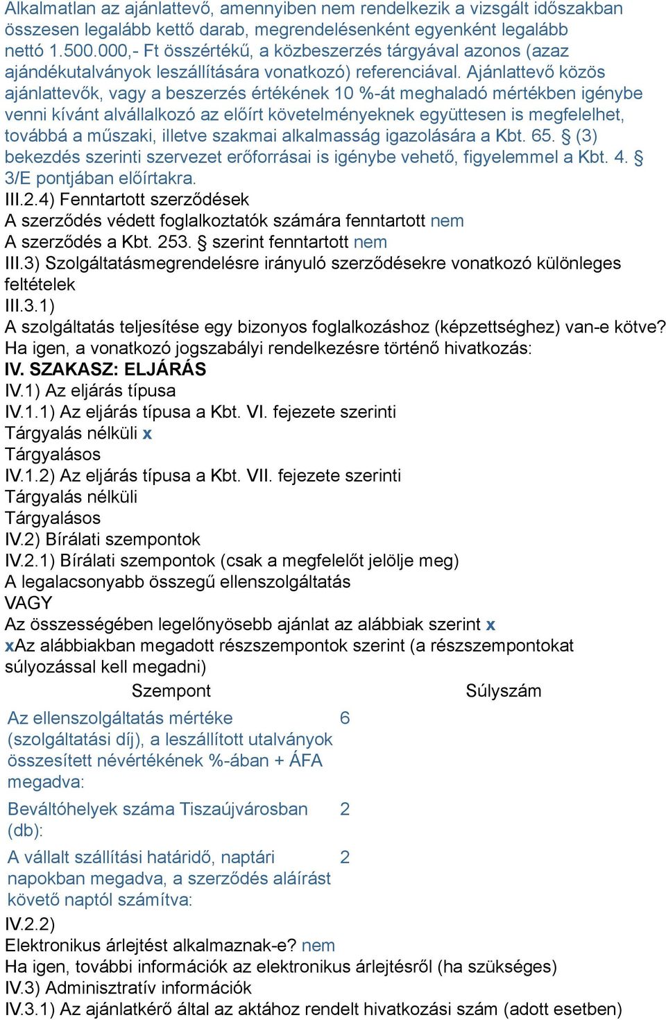 Ajánlattevő közös ajánlattevők, vagy a beszerzés értékének 10 %-át meghaladó mértékben igénybe venni kívánt alvállalkozó az előírt követelményeknek együttesen is megfelelhet, továbbá a műszaki,