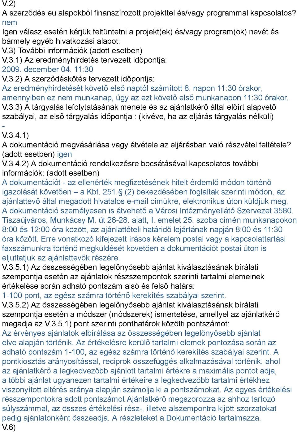 december 04. 11:30 V.3.2) A szerződéskötés tervezett időpontja: Az eredményhirdetését követő első naptól számított 8.