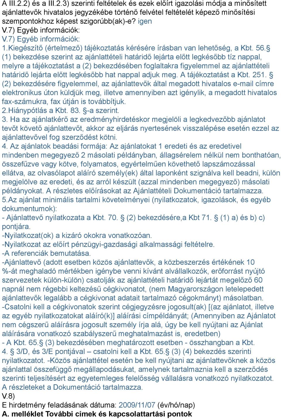 (1) bekezdése szerint az ajánlattételi határidő lejárta előtt legkésőbb tíz nappal, melyre a tájékoztatást a (2) bekezdésében foglaltakra figyelemmel az ajánlattételi határidő lejárta előtt legkésőbb