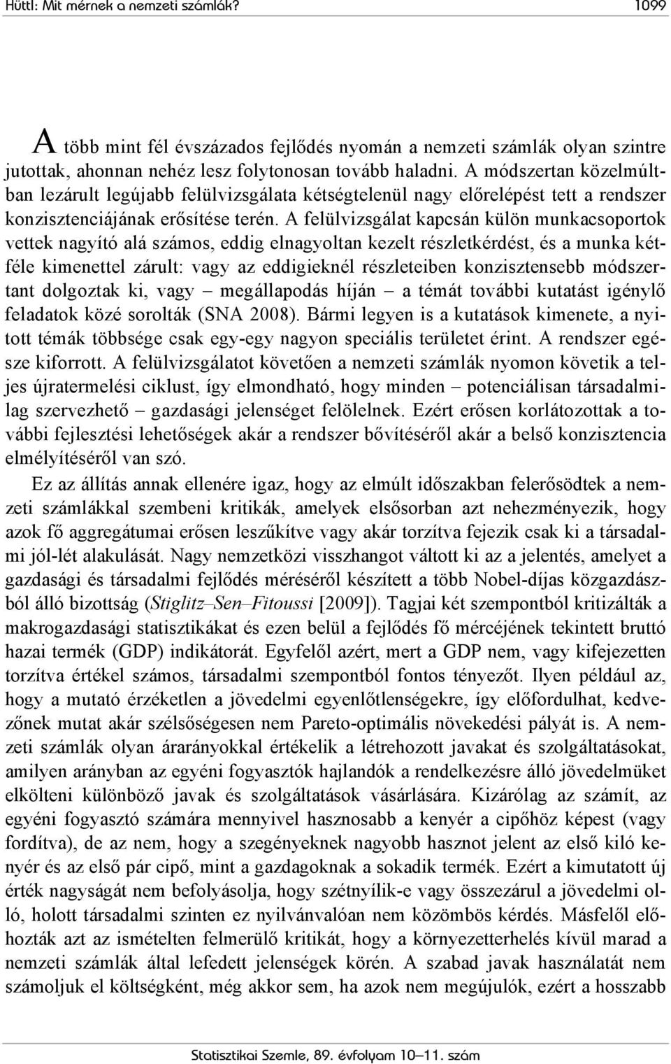 A felülvizsgálat kapcsán külön munkacsoportok vettek nagyító alá számos, eddig elnagyoltan kezelt részletkérdést, és a munka kétféle kimenettel zárult: vagy az eddigieknél részleteiben konzisztensebb