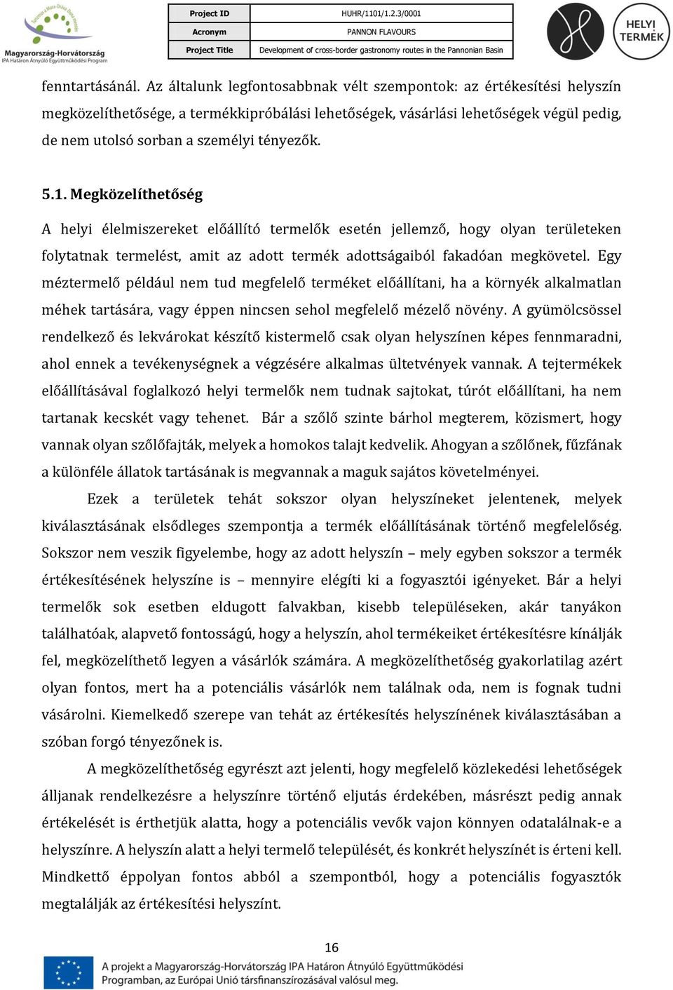 5.1. Megközelíthetőség A helyi élelmiszereket előállító termelők esetén jellemző, hogy olyan területeken folytatnak termelést, amit az adott termék adottságaiból fakadóan megkövetel.