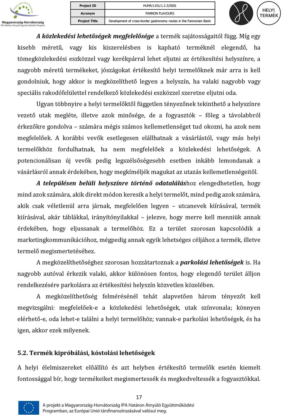 jószágokat értékesítő helyi termelőknek már arra is kell gondolniuk, hogy akkor is megközelíthető legyen a helyszín, ha valaki nagyobb vagy speciális rakodófelülettel rendelkező közlekedési eszközzel