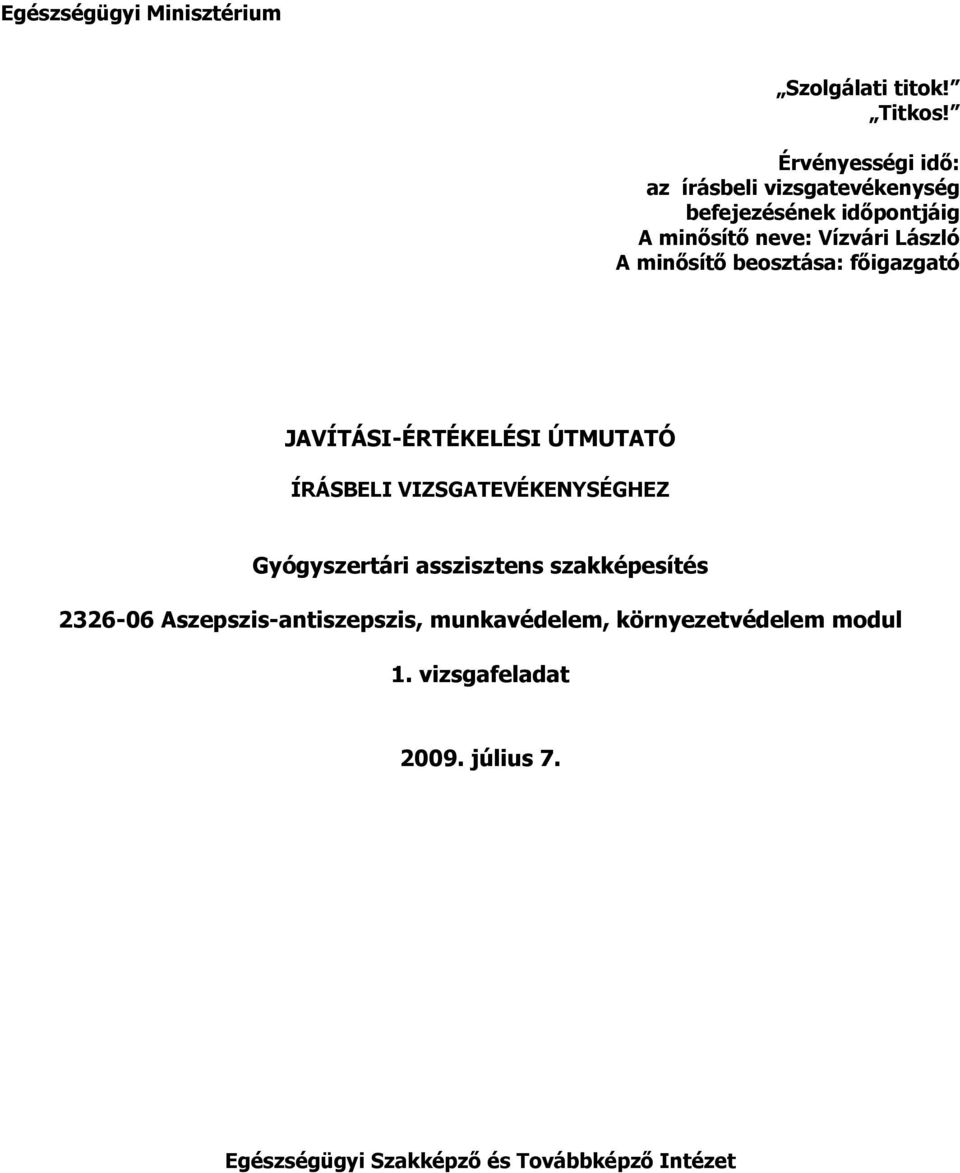 minısítı beosztása: fıigazgató JAVÍTÁSI-ÉRTÉKELÉSI ÚTMUTATÓ ÍRÁSELI VIZSGATEVÉKENYSÉGHEZ Gyógyszertári
