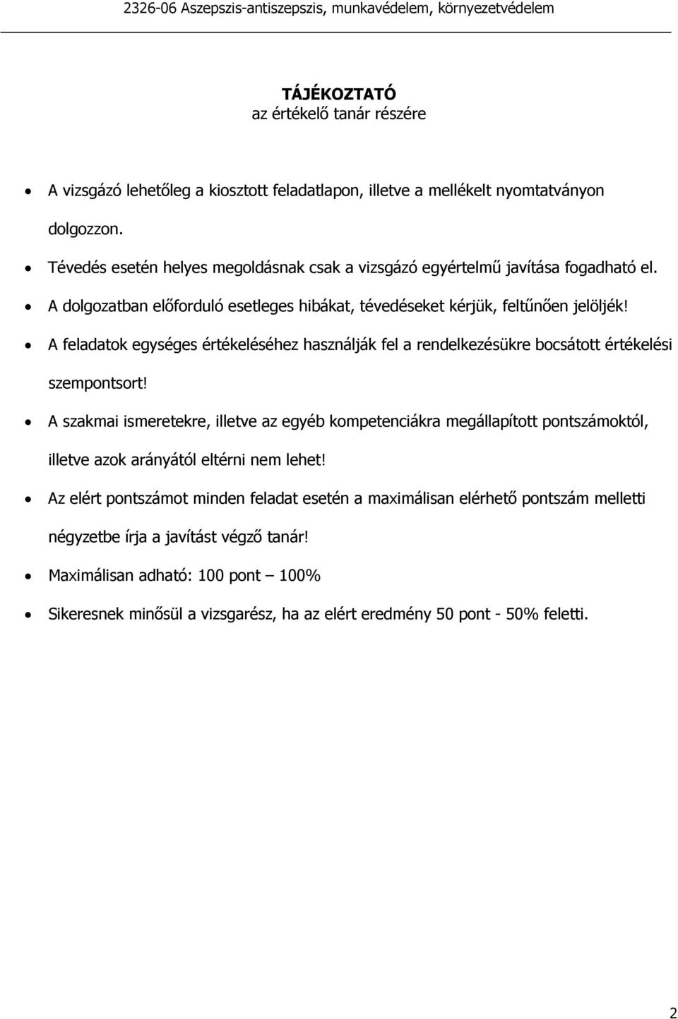 A feladatok egységes értékeléséhez használják fel a rendelkezésükre bocsátott értékelési szempontsort!
