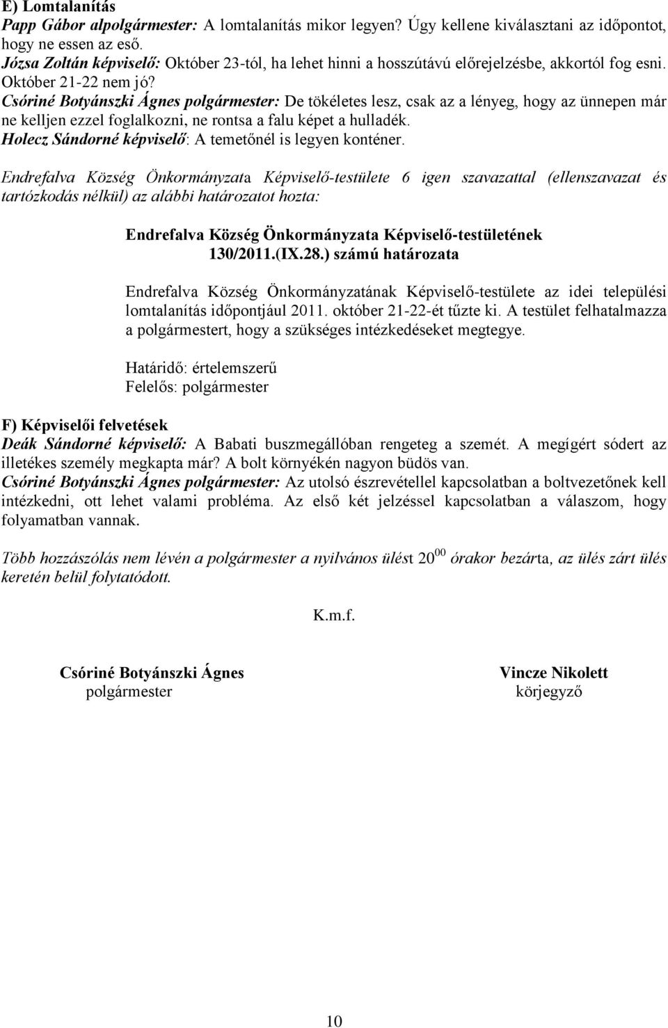 Csóriné Botyánszki Ágnes polgármester: De tökéletes lesz, csak az a lényeg, hogy az ünnepen már ne kelljen ezzel foglalkozni, ne rontsa a falu képet a hulladék.