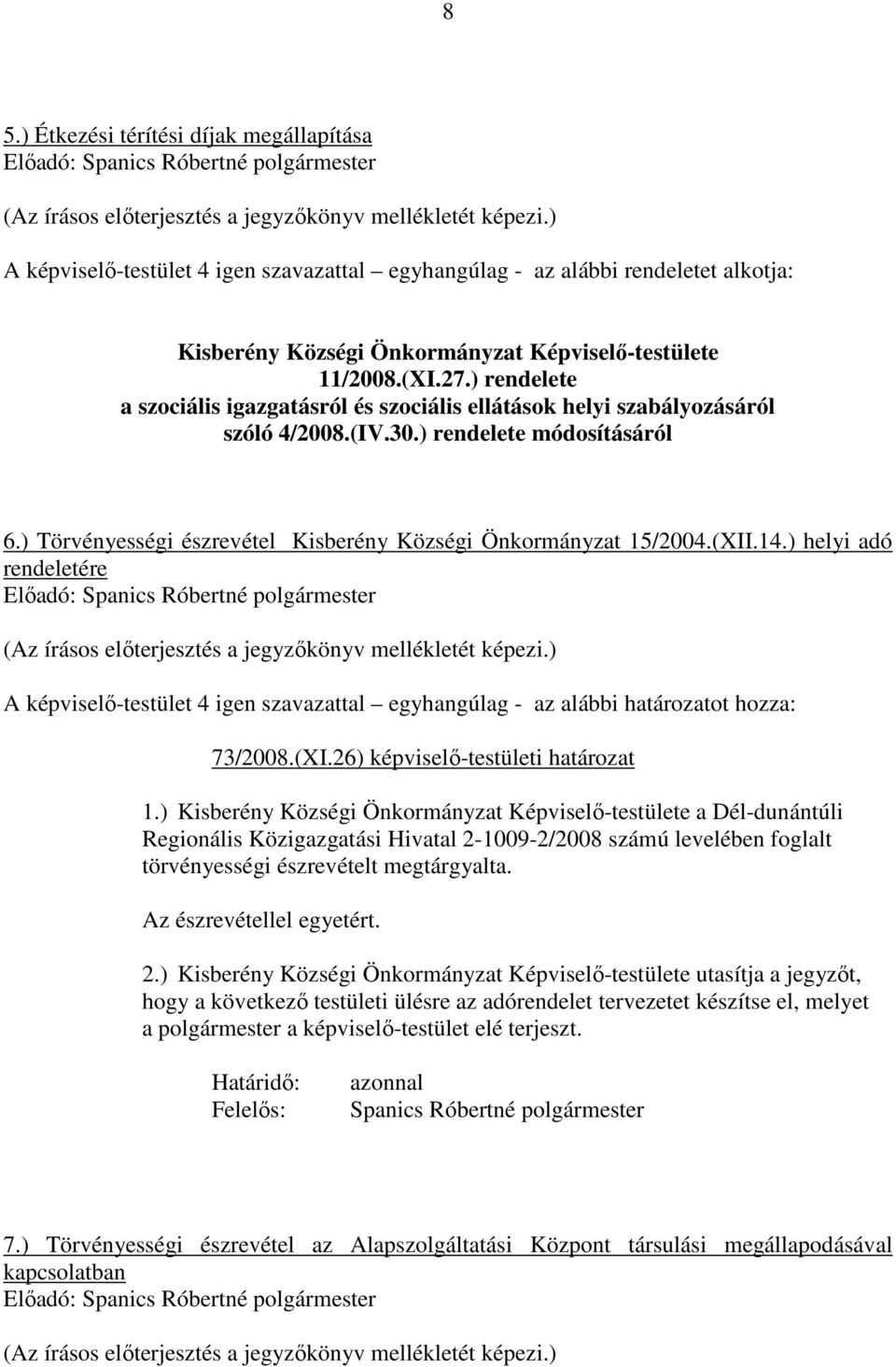 (XII.14.) helyi adó rendeletére 73/2008.(XI.26) képviselı-testületi határozat 1.