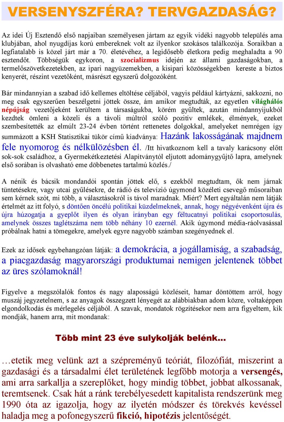 Soraikban a legfiatalabb is közel járt már a 70. életévéhez, a legidősebb életkora pedig meghaladta a 90 esztendőt.