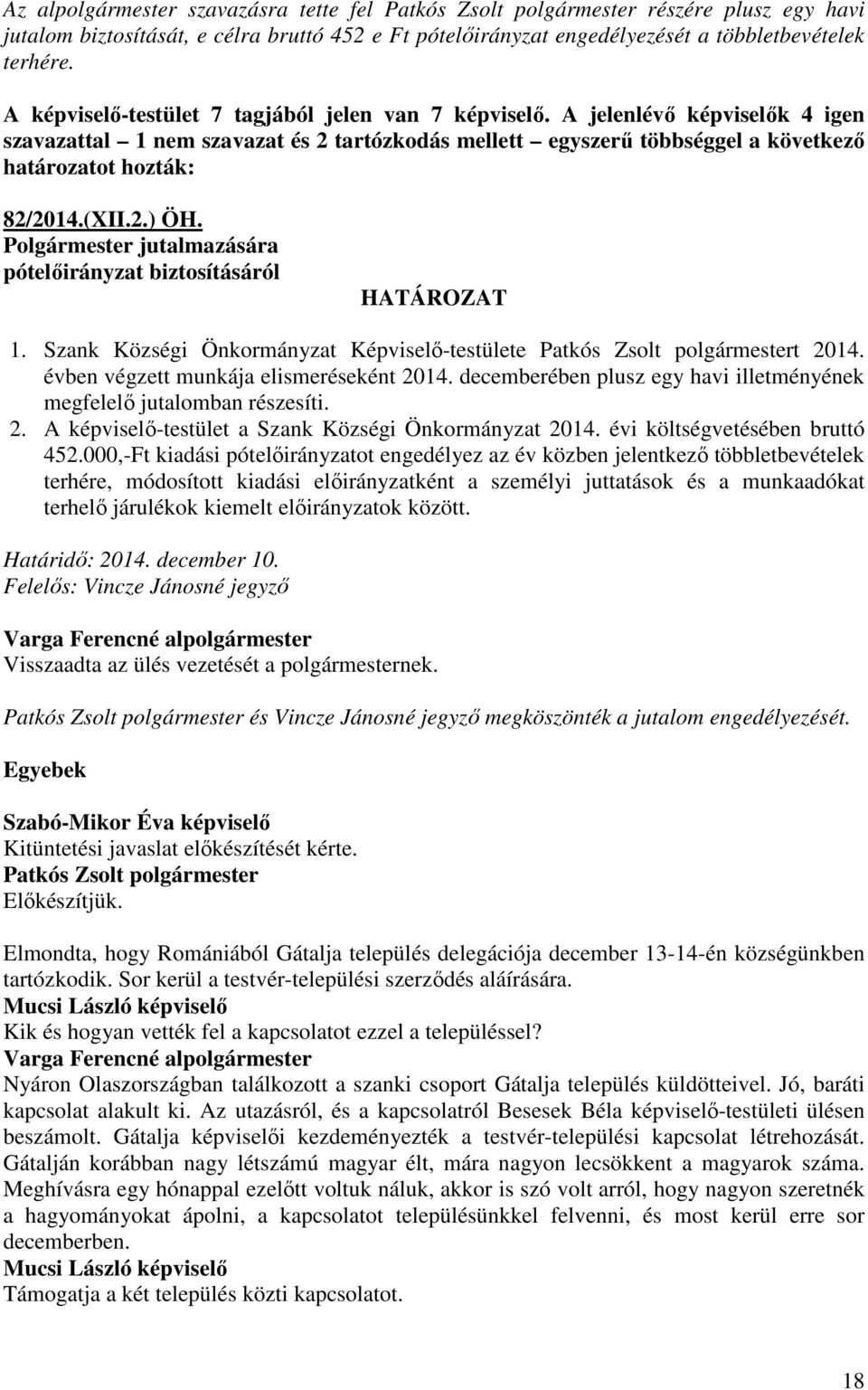 (XII.2.) ÖH. Polgármester jutalmazására pótelőirányzat biztosításáról HATÁROZAT 1. Szank Községi Önkormányzat Képviselő-testülete t 2014. évben végzett munkája elismeréseként 2014.