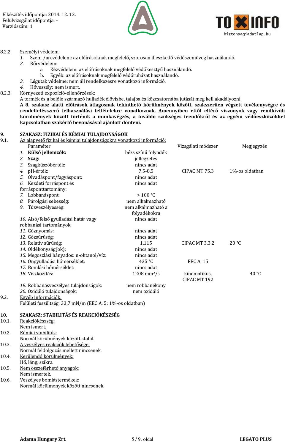 Légutak védelme: nem áll rendelkezésre vonatkozó információ. 4. Hőveszély: nem ismert. 8.2.3.