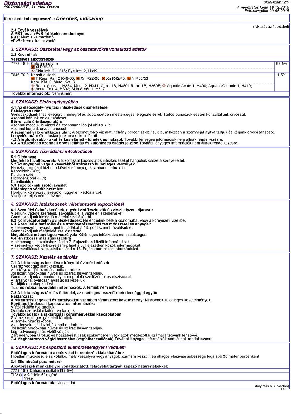 Kat. 2, Muta. Kat. 3 Resp. Sens. 1, H334; Muta. 2, H341; Carc. 1B, H350i; Repr. 1B, H360F; Aquatic Acute 1, H400; Aquatic Chronic 1, H410; Acute Tox. 4, H302; Skin Sens.