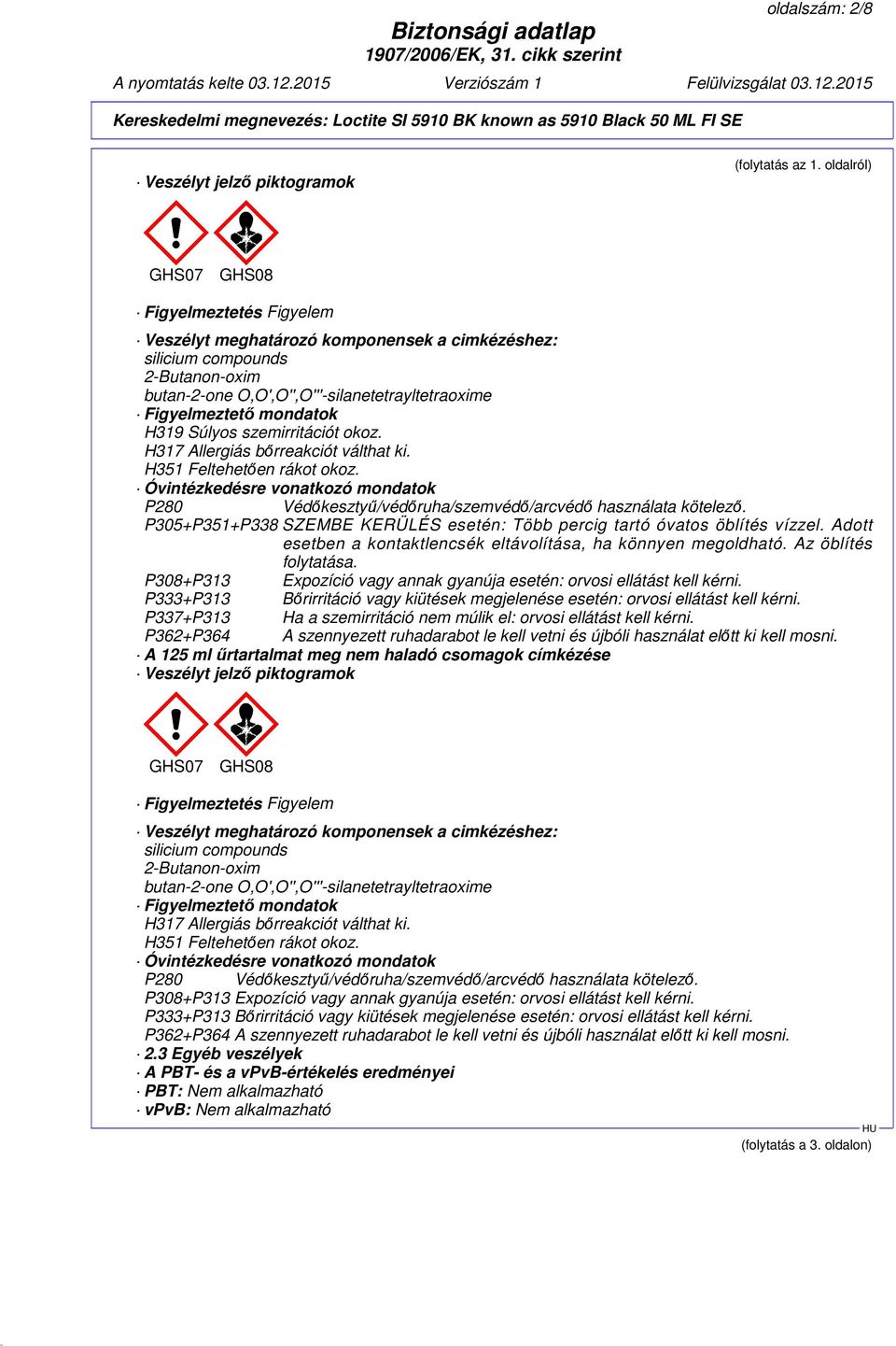 mondatok H319 Súlyos szemirritációt okoz. H317 Allergiás bőrreakciót válthat ki. H351 Feltehetően rákot okoz.